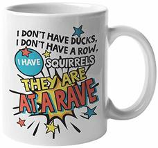 I Don&#39;t Have Ducks, I Don&#39;t Have A Row, I Have Squirrels, They Are At Ra... - £15.63 GBP+