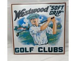 Vintage Westwood Golf Clubs &quot;Soft Grip&quot; Tin Metal Sign Made In USA Man S... - $23.75