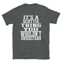 It&#39;s a Scottie Thing You Wouldn&#39;t Understand TShirt - £28.44 GBP+