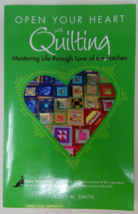 Open Your Heart with Quilting Mastering Life through Love of the Patches paperba - £7.62 GBP