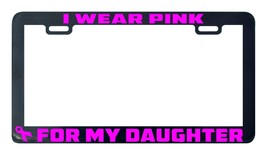 I wear pink for my Daughter breast cancer awareness license plate frame - £4.69 GBP