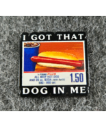 I Got That Dog In Me - Enamel Pin - Costco Membership Hot Dog Meme Backp... - $6.65
