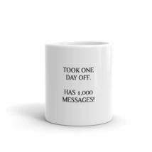 Took One Day Off. Has 1,000 Messages! 11oz Fun Employee Mug - £12.31 GBP