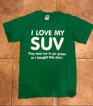 I Love My Suv Go Green Short Sleeve Tee T-Shirt Republican Trump Political Small - £14.51 GBP
