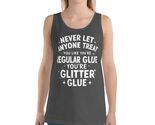 Generic Never Let Anyone Treat You Like Regular Glue Unisex Tank Top. Yo... - $26.72+