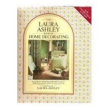 The Laura Ashley Book of Home Decorating Elizabeth Dickson; Margaret Colvin; Dor - $1.99