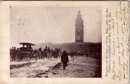 San Francisco Cal Refugees to Ferry Building 1906 Earthquake &amp; Fire Postcard B26 - £5.46 GBP