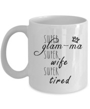 Super Glam-Ma Wife Tired Coffee Mug Mothers Day Funny Cup Christmas Gift For Mom - $15.79+