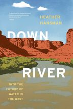Downriver: Into the Future of Water in the West [Paperback] Hansman, Hea... - $8.70