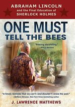 One Must Tell the Bees: Abraham Lincoln and the Final Education of Sherlock Holm - £27.22 GBP