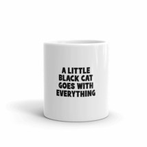 A Little Black Cat Goes With Everything 11oz Fun Cat Mug - $15.67