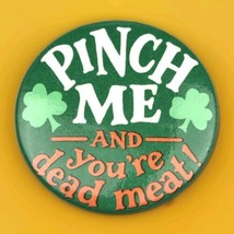 Pinch Me And You’re Dead Meat St Patrick’s Day Pin back Button Vintage Hallmark - $9.95