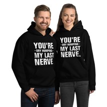 You&#39;re Dry Humping My Last Nerve Unisex Hoodie, Funny Jokes Sarcastic Shirt Blac - $35.63+