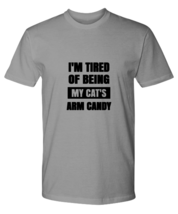 Man Cat TShirt I&#39;m Tired of Being My Cat&#39;s Arm Candy Ash-P-Tee  - £16.60 GBP