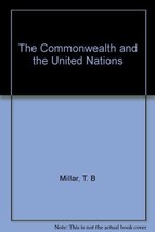 Commonwealth &amp; the United Nations [Hardcover] [Jan 01, 1967] T Millar - £10.27 GBP