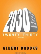 2030 : The Real Story of What Happens to America by Albert Brooks -Unabridged CD - £9.19 GBP