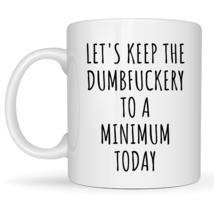 Let&#39;s Keep The Dumbfuckery To A Minimum Today Mug, Sarcastic Coffee Mug ... - £13.58 GBP