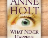 What Never Happens - Anne Holt - Hardcover DJ 1st US Edition 2008 - $11.29