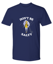 Funny TShirt Dont Be Salty Woman Navy-P-Tee  - £18.87 GBP