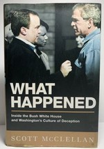 What Happened : Inside the Bush White House and Washington&#39;s Culture of Deceptio - £7.66 GBP