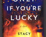 Stacy Willingham ONLY IF YOU&#39;RE LUCKY First edition Mystery 2024 Hardcov... - $11.69