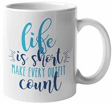 Life Is Short, Make Every Outfit Count. Funny Beautiful Coffee &amp; Tea Mug For Fas - £15.90 GBP+