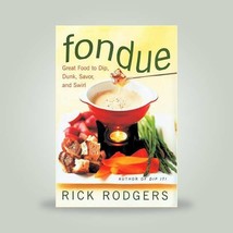 Fondue : Great Food to Dip, Dunk, Savor, and Swirl by Rick Rodgers 1998. - £8.95 GBP