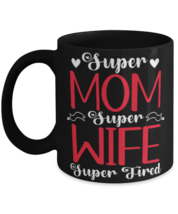 Super Mom, Super Wife, Super Tired1, black Coffee Mug, Coffee Cup 11oz. Model  - £20.14 GBP
