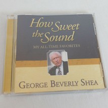 George Beverly Shea How Sweet the Sound My All-Time Favorites CD 2004 Christian - £6.92 GBP