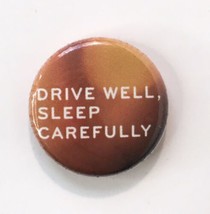 Drive Well, Sleep Carefully Button Pin 1&quot; - $9.00