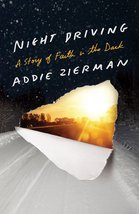 Night Driving: A Story of Faith in the Dark Zierman, Addie - $5.76