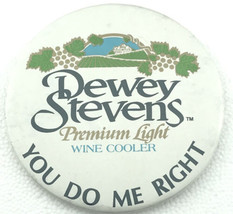 Dewey Stevens Premium Light Wine Cooler You Do Me Right Vintage Pin Button - $11.95