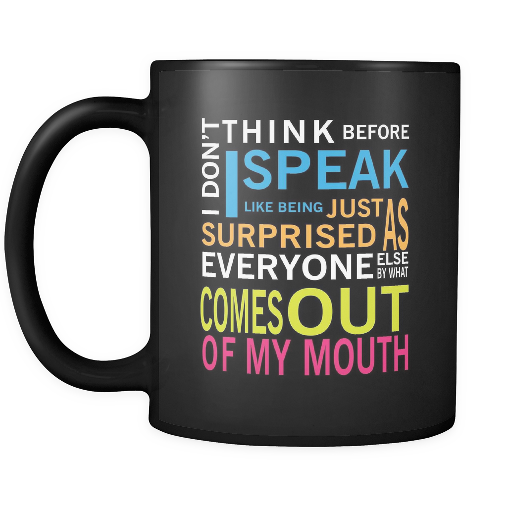 Funny Coffee Mug I Don't Think Before I Speak Funny Saying Gift Black 11oz Mug - $15.95 - $17.95