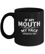 Coffee Mug Funny If My Mouth Doesn&#39;t Say It My Face  - £15.62 GBP