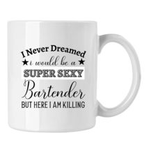 Funny Bartender Gift Cup, Never Dreamed I Super Sexy Bartender Coffee Mug - £13.15 GBP