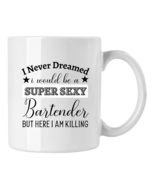 Funny Bartender Gift Cup, Never Dreamed I Super Sexy Bartender Coffee Mug - £13.03 GBP