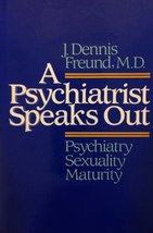A Psychiatrist Speaks Out: Psychiatry, Sexuality, Maturity [Hardcover] J... - £8.81 GBP