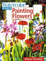 Watercolor Basics - Painting Flowers Hinckley, Sharon 2003 Softcover - $5.43