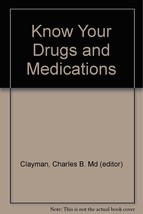 Know Your Drugs and Medications [Hardcover] Charles B. Md (editor) Clayman - $4.82