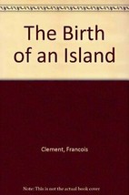 The Birth of an Island Clement, Francois - £8.14 GBP