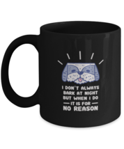 Coffee Mug Funny I Don&#39;t Always Bark AT Night But When I Do It Is For No  - £15.99 GBP