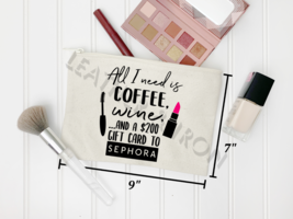 Sarcastic Funny Quote Makeup Bag - Coffee Wine and Sephora - $9.95