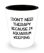Reusable Aquarium Keeping Gifts, I Don&#39;t Need Therapy Because I&#39;m Aquarium Keepi - £13.58 GBP