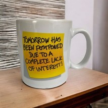 Tomorrow Has Been Postponed Due To A Complete Lack Of Interest Coffee Tea Mug  - $14.50
