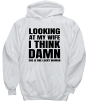 Funny Husband  Hoodie Looking At My Wife I Think She Is Lucky White-H  - £27.30 GBP