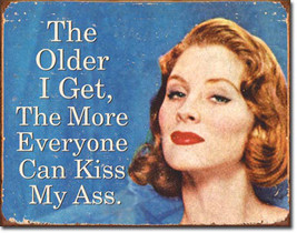 The Older I Get the More Everyone Can Kiss My Butt Humor Metal Sign - £16.47 GBP