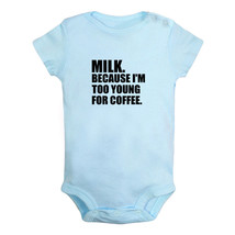 Milk Because I&#39;m Too Young For Coffee Funny Baby Bodysuits Infant Newborn Romper - £8.22 GBP
