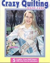 Crazy Quilting Made Easy - 5 Creative Crazy Quilt Projects (141040) [Unk... - $5.88