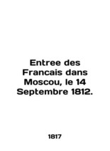 Entree des Francais dans Moscow, le 14 Septembre 1812. In English (ask us if in  - £477.71 GBP