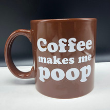 COFFEE MAKES ME POOP MUG CUP funny humor fathers day gift birthday brown... - £7.88 GBP